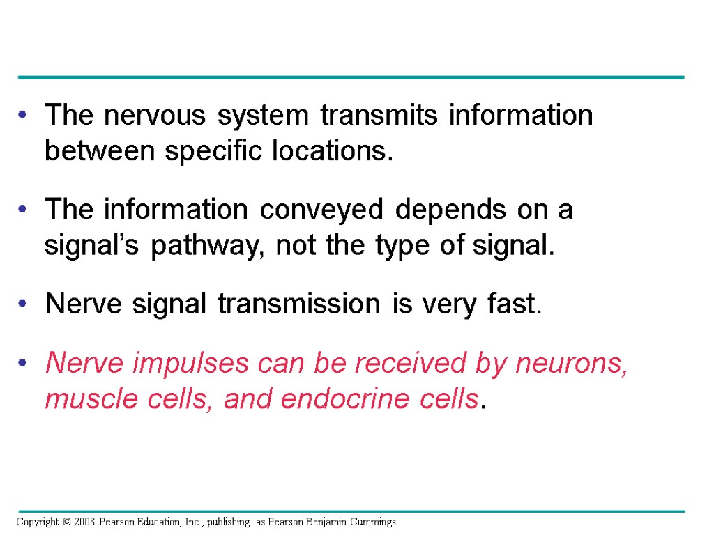 The nervous system transmits information between specific locations. The information conveyed depends on a